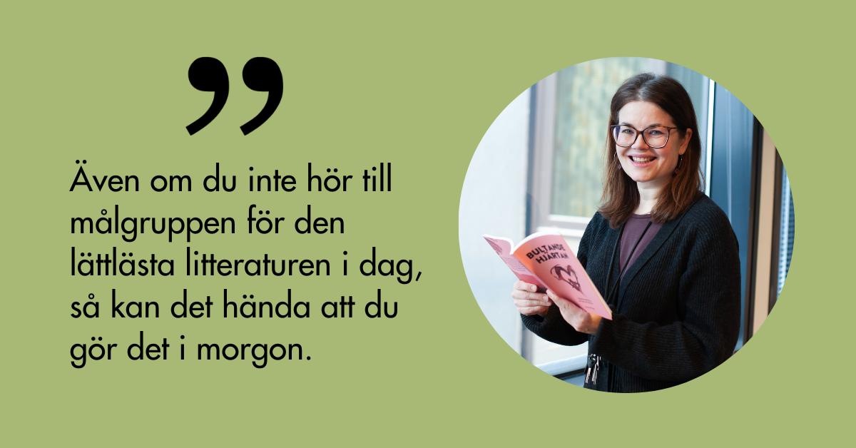 Även om du inte hör till målgruppen för den lättlästa litteraturen i dag, så kan det hända att du gör det i morgon. Kira Nalin håller i den lättlästa boken Bultande hjärtan och ser glad ut.